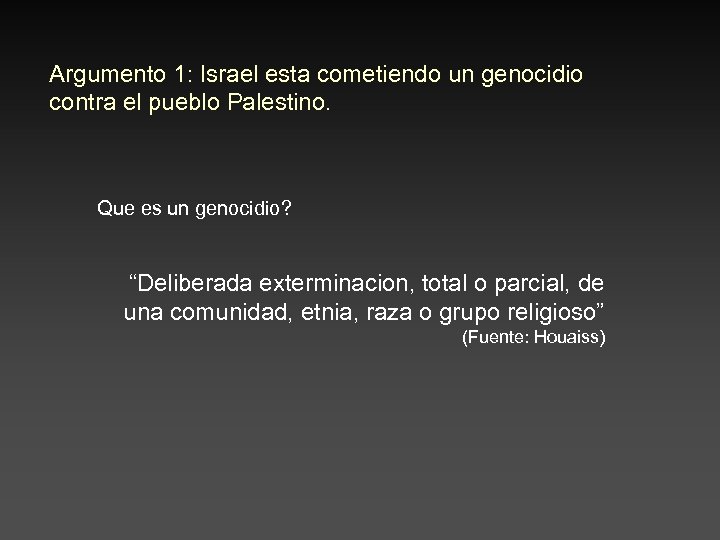 Argumento 1: Israel esta cometiendo un genocidio contra el pueblo Palestino. Que es un