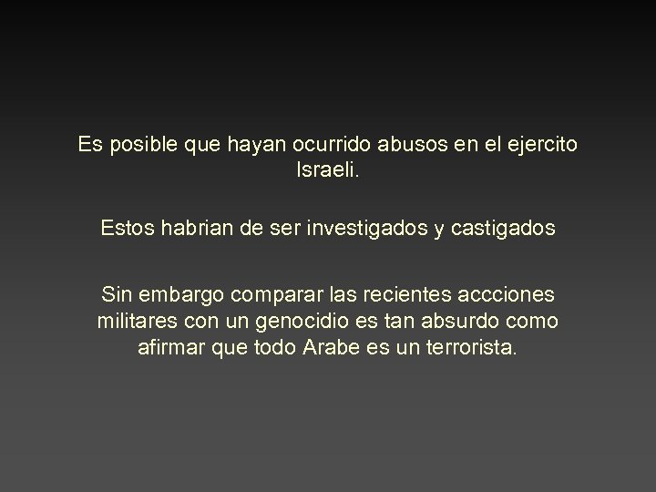Es posible que hayan ocurrido abusos en el ejercito Israeli. Estos habrian de ser