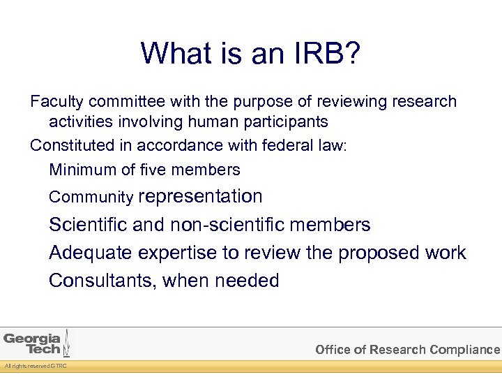 What is an IRB? Faculty committee with the purpose of reviewing research activities involving