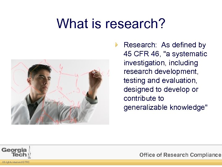 What is research? Research: As defined by 45 CFR 46, "a systematic investigation, including