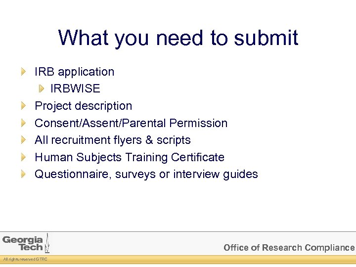 What you need to submit IRB application IRBWISE Project description Consent/Assent/Parental Permission All recruitment