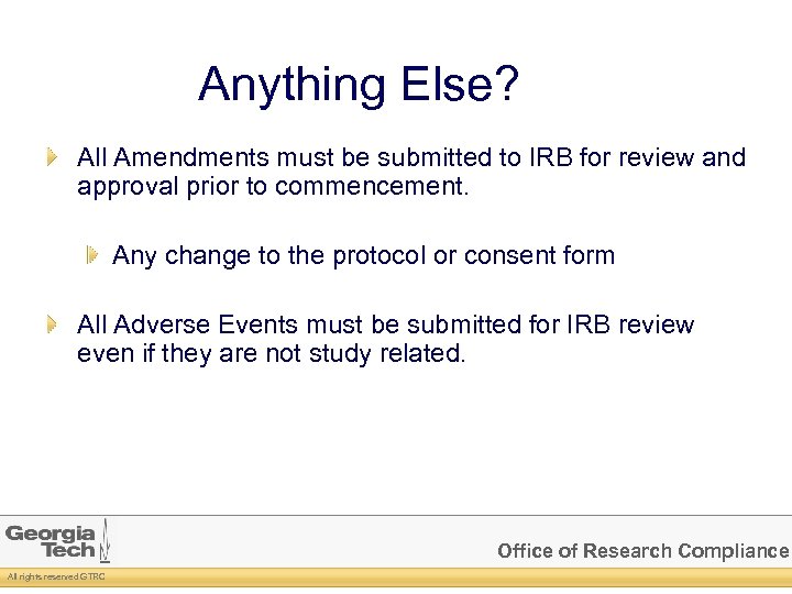 Anything Else? All Amendments must be submitted to IRB for review and approval prior