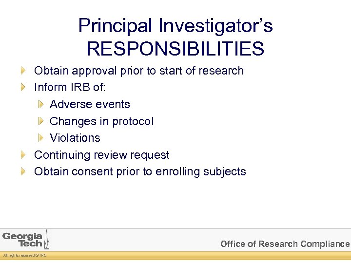 Principal Investigator’s RESPONSIBILITIES Obtain approval prior to start of research Inform IRB of: Adverse