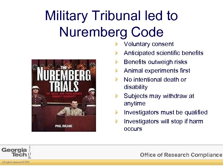 Military Tribunal led to Nuremberg Code Voluntary consent Anticipated scientific benefits Benefits outweigh risks