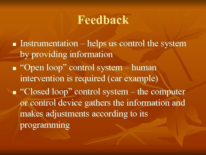 Feedback n n n Instrumentation – helps us control the system by providing information