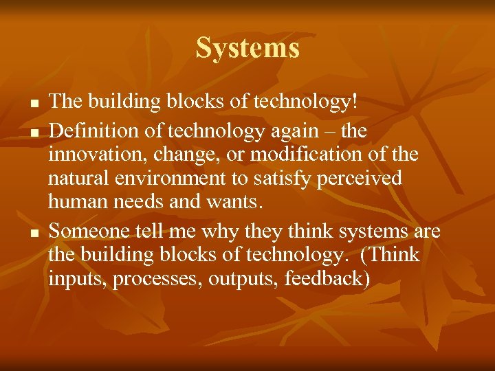 Systems n n n The building blocks of technology! Definition of technology again –