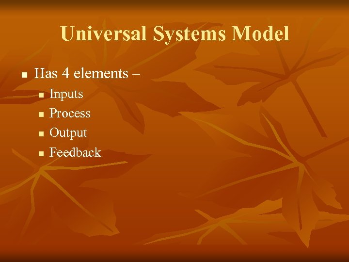 Universal Systems Model n Has 4 elements – n n Inputs Process Output Feedback