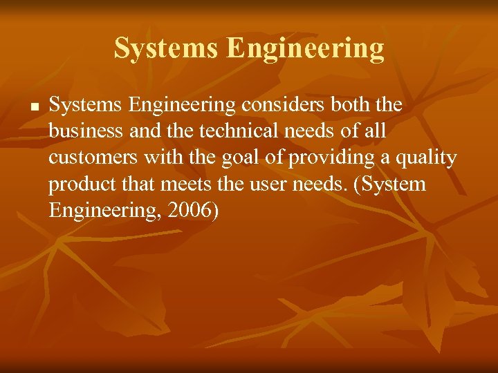 Systems Engineering n Systems Engineering considers both the business and the technical needs of