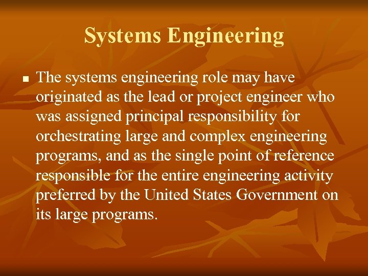 Systems Engineering n The systems engineering role may have originated as the lead or
