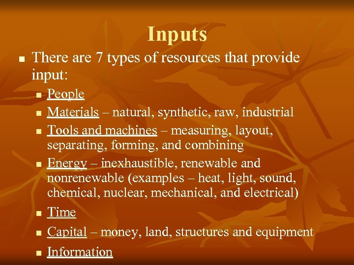 Inputs n There are 7 types of resources that provide input: n n n