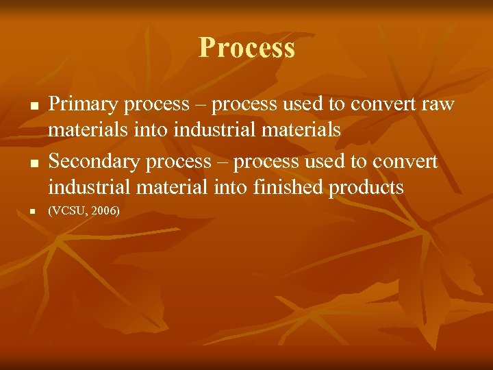 Process n n n Primary process – process used to convert raw materials into