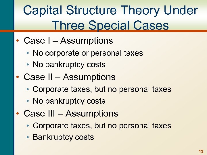 Capital Structure Theory Under Three Special Cases • Case I – Assumptions • No