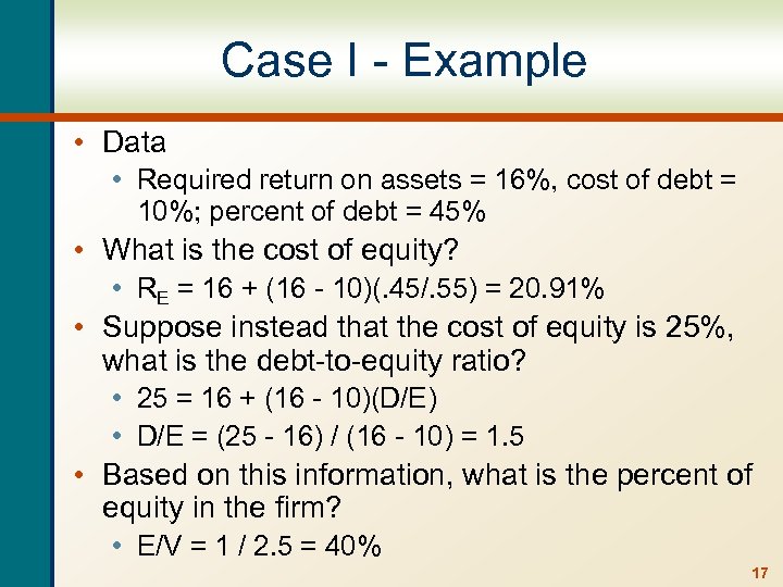 Case I - Example • Data • Required return on assets = 16%, cost