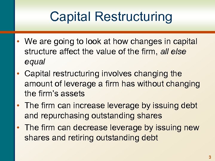 Capital Restructuring • We are going to look at how changes in capital structure