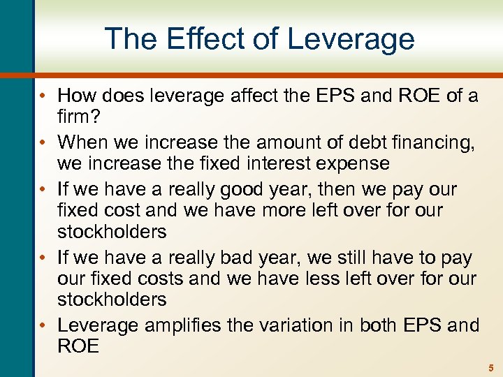 The Effect of Leverage • How does leverage affect the EPS and ROE of