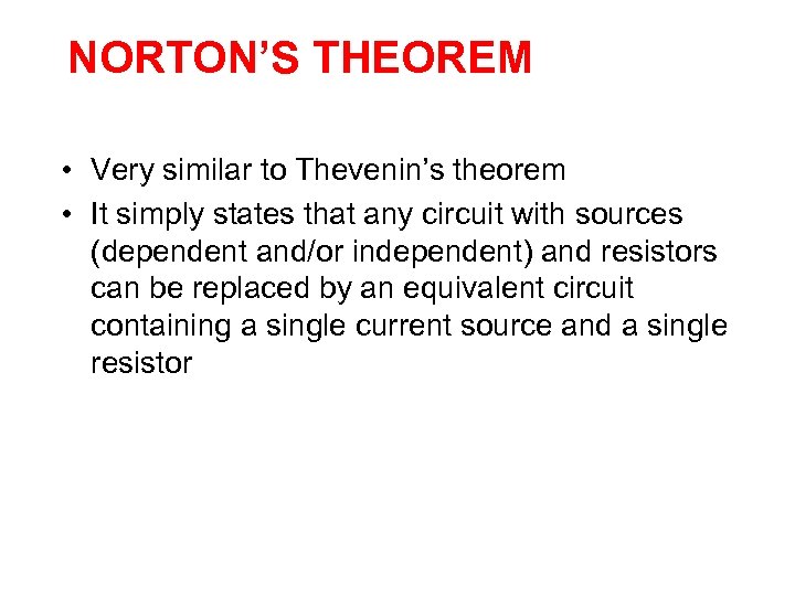 NORTON’S THEOREM • Very similar to Thevenin’s theorem • It simply states that any