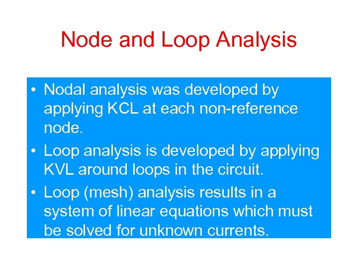 Node and Loop Analysis • Nodal analysis was developed by applying KCL at each