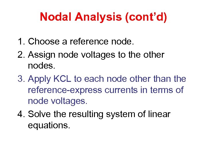 Nodal Analysis (cont’d) 1. Choose a reference node. 2. Assign node voltages to the