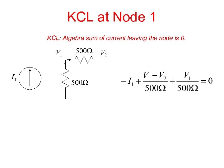 KCL at Node 1 KCL: Algebra sum of current leaving the node is 0.