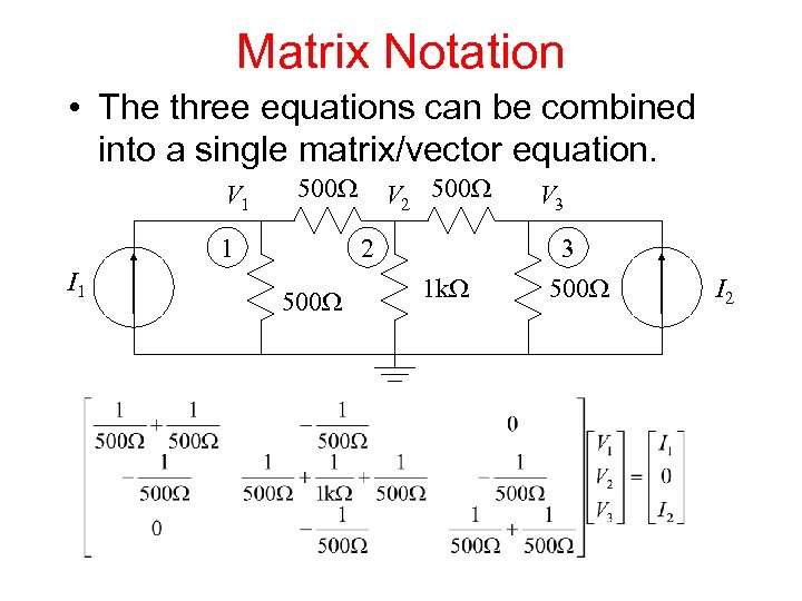 Matrix Notation • The three equations can be combined into a single matrix/vector equation.