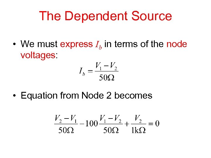 The Dependent Source • We must express Ib in terms of the node voltages: