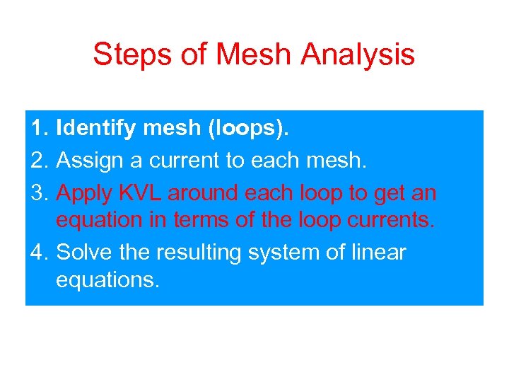 Steps of Mesh Analysis 1. Identify mesh (loops). 2. Assign a current to each