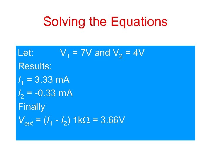 Solving the Equations Let: V 1 = 7 V and V 2 = 4