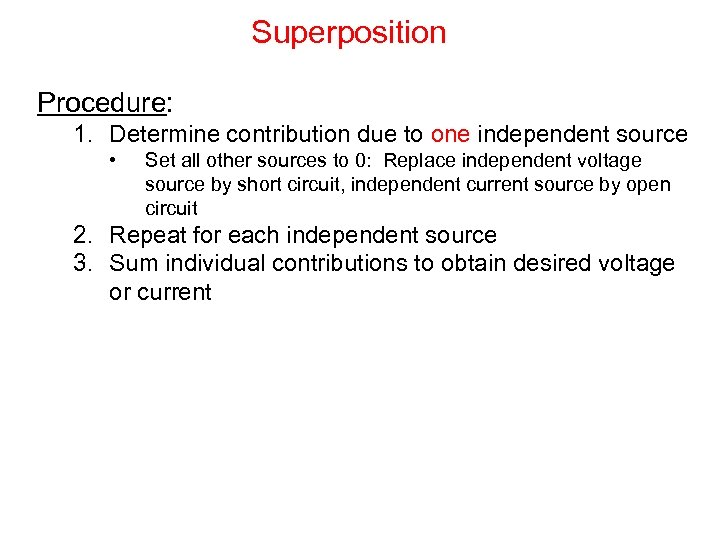 Superposition Procedure: 1. Determine contribution due to one independent source • Set all other