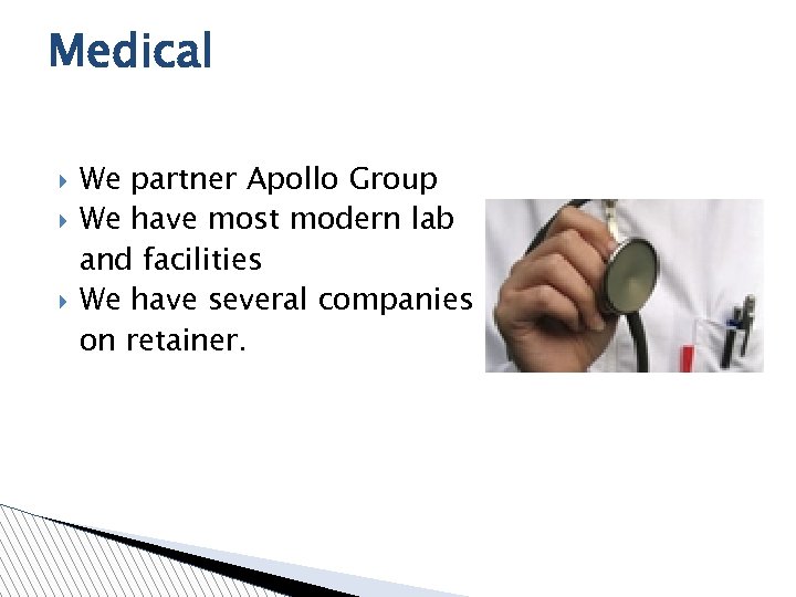 Medical We partner Apollo Group We have most modern lab and facilities We have