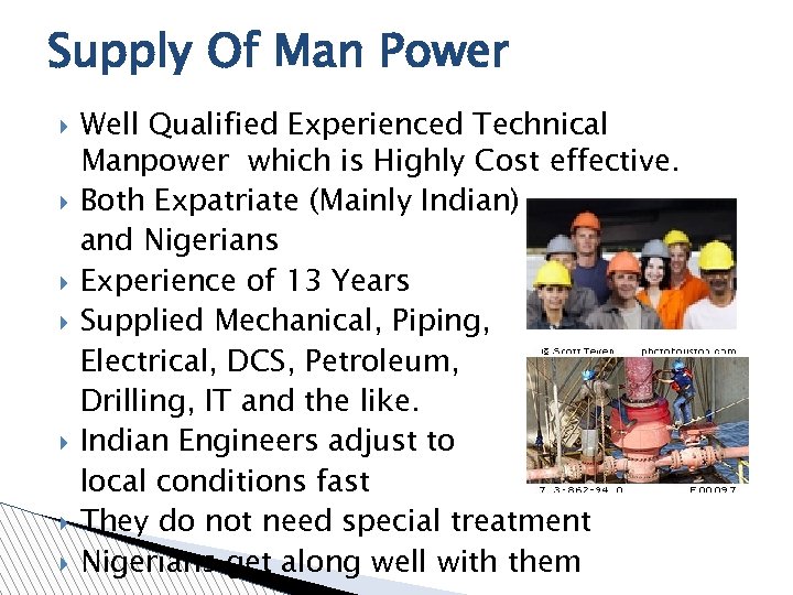Supply Of Man Power Well Qualified Experienced Technical Manpower which is Highly Cost effective.