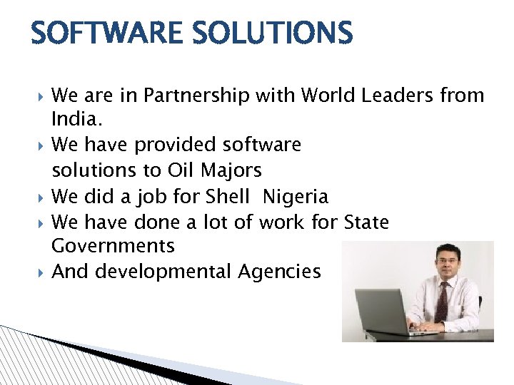 SOFTWARE SOLUTIONS We are in Partnership with World Leaders from India. We have provided