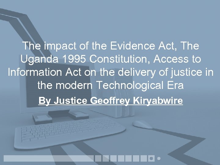 The impact of the Evidence Act, The Uganda 1995 Constitution, Access to Information Act