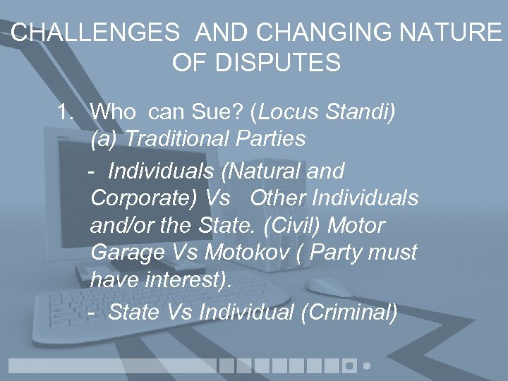 CHALLENGES AND CHANGING NATURE OF DISPUTES 1. Who can Sue? (Locus Standi) (a) Traditional