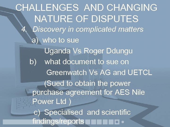 CHALLENGES AND CHANGING NATURE OF DISPUTES 4. Discovery in complicated matters a) who to