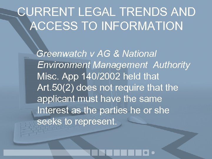 CURRENT LEGAL TRENDS AND ACCESS TO INFORMATION Greenwatch v AG & National Environment Management