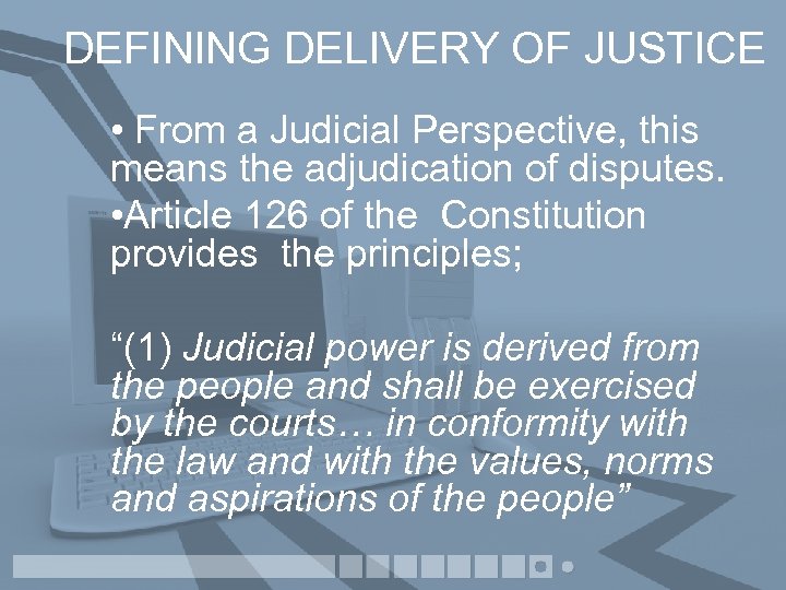 DEFINING DELIVERY OF JUSTICE • From a Judicial Perspective, this means the adjudication of