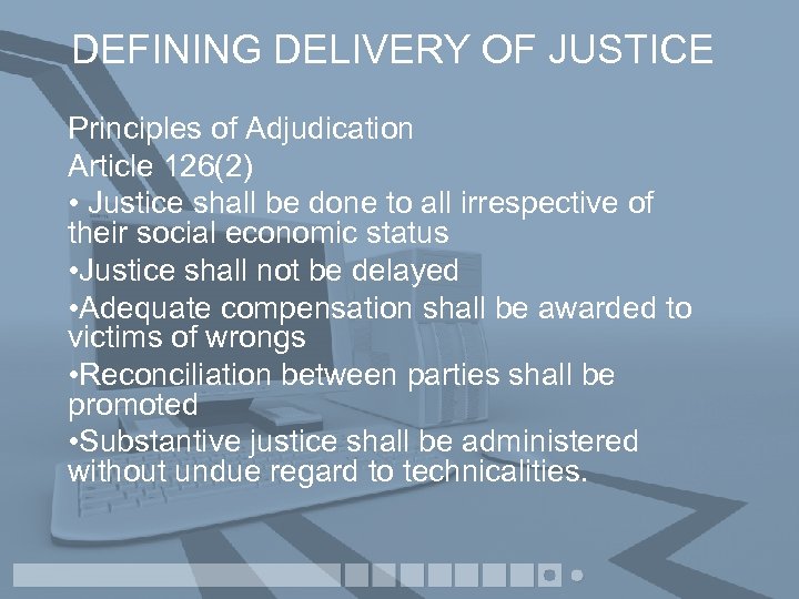 DEFINING DELIVERY OF JUSTICE Principles of Adjudication Article 126(2) • Justice shall be done