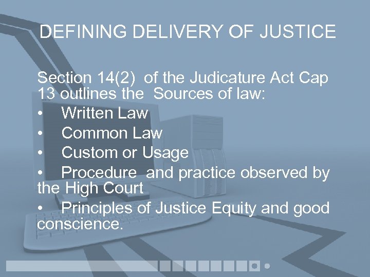 DEFINING DELIVERY OF JUSTICE Section 14(2) of the Judicature Act Cap 13 outlines the