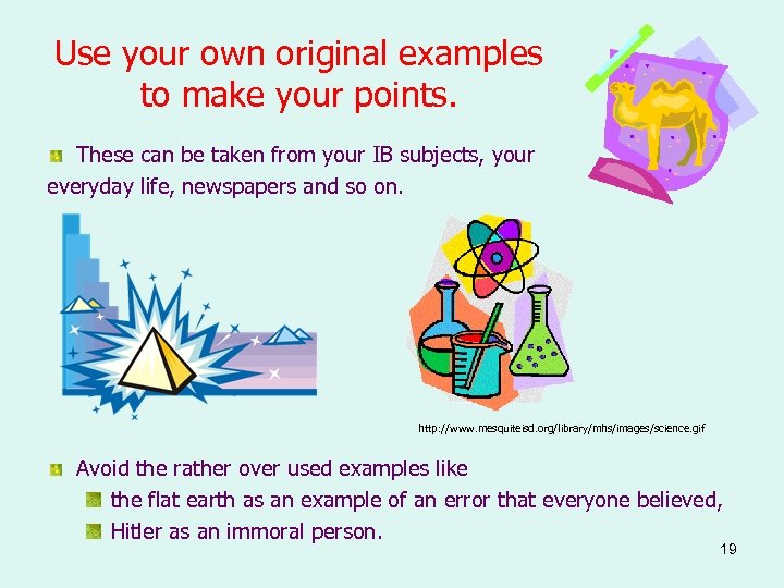 Use your own original examples to make your points. These can be taken from