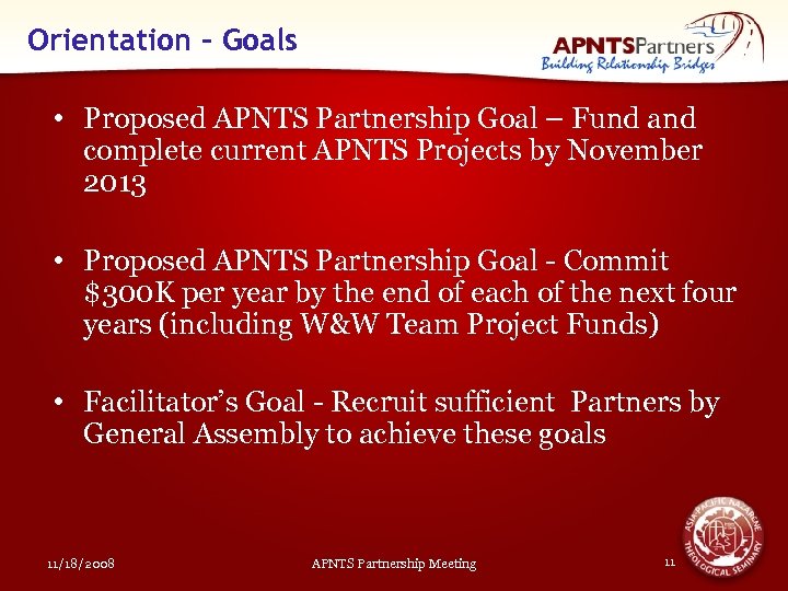 Orientation – Goals • Proposed APNTS Partnership Goal – Fund and complete current APNTS