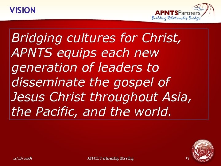 VISION Bridging cultures for Christ, APNTS equips each new generation of leaders to disseminate