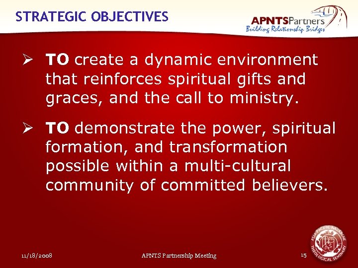 STRATEGIC OBJECTIVES Ø TO create a dynamic environment that reinforces spiritual gifts and graces,