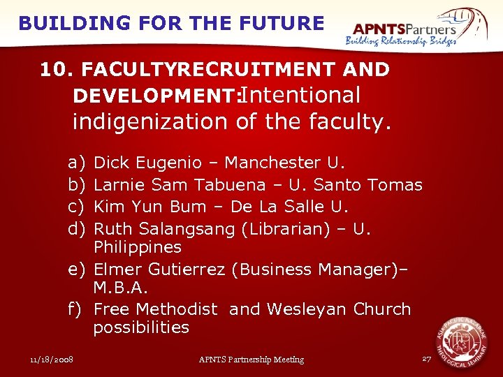 BUILDING FOR THE FUTURE 10. FACULTYRECRUITMENT AND DEVELOPMENT: Intentional indigenization of the faculty. a)