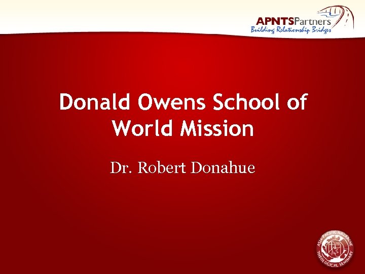 Donald Owens School of World Mission Dr. Robert Donahue 