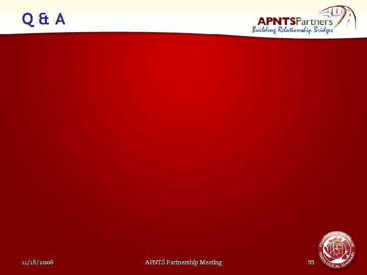 Q&A 11/18/2008 APNTS Partnership Meeting 55 