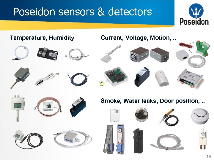 Poseidon sensors & detectors Temperature, Humidity Current, Voltage, Motion, . . Smoke, Water leaks,