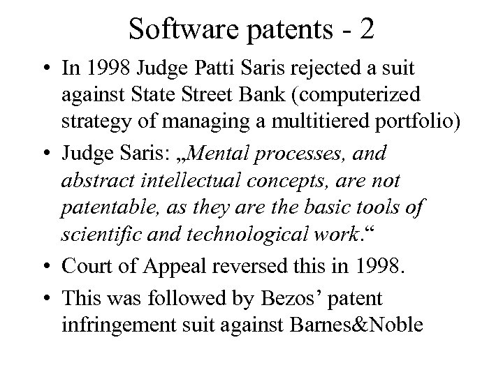 Software patents - 2 • In 1998 Judge Patti Saris rejected a suit against