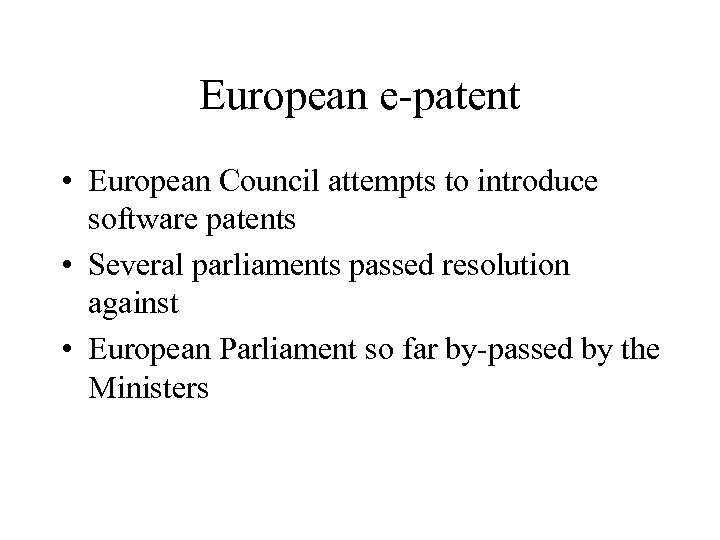 European e-patent • European Council attempts to introduce software patents • Several parliaments passed