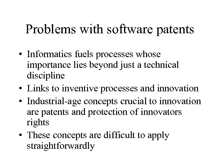 Problems with software patents • Informatics fuels processes whose importance lies beyond just a