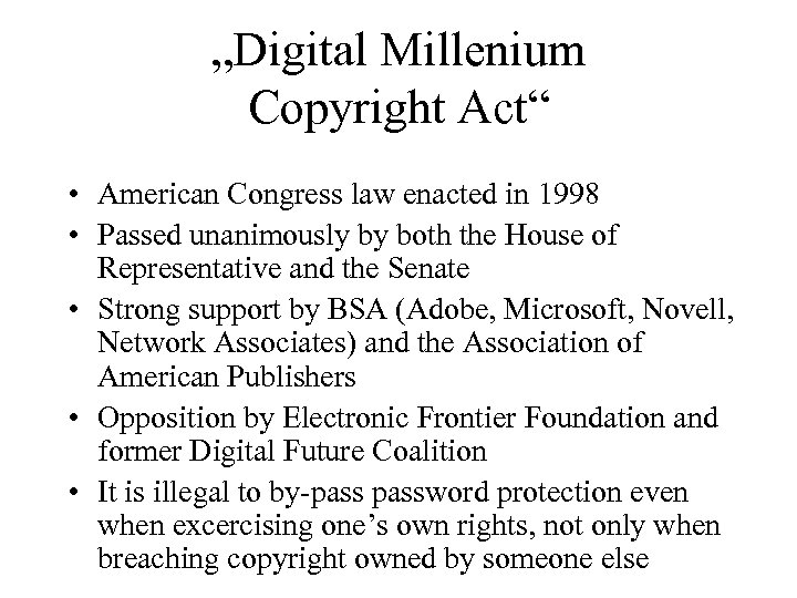 „Digital Millenium Copyright Act“ • American Congress law enacted in 1998 • Passed unanimously